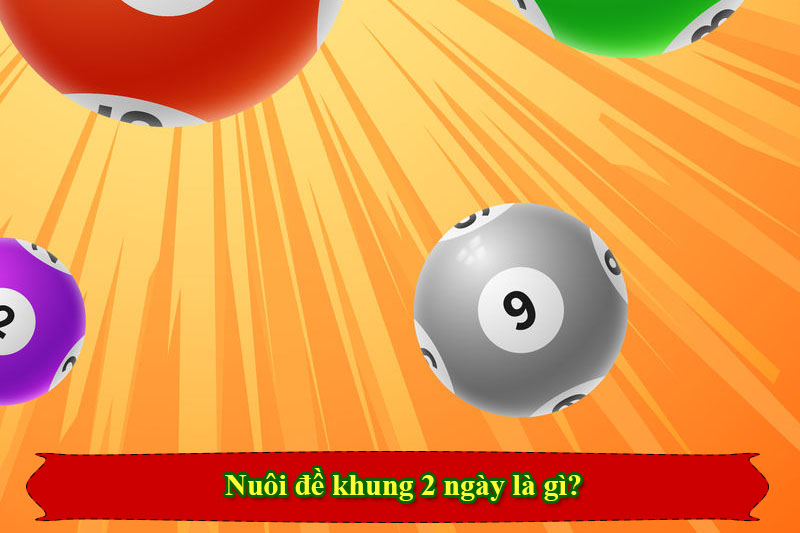 Nuôi đề khung 2 ngày là gì?