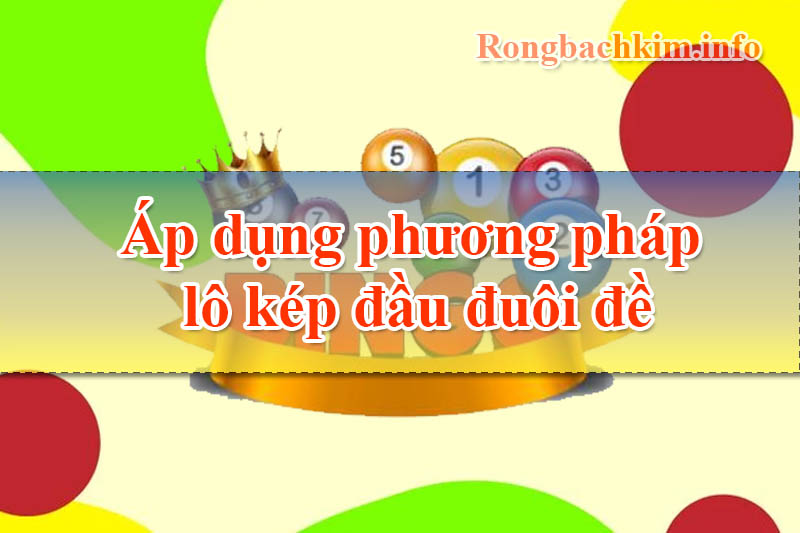 Áp dụng phương pháp lô kép đầu đuôi đề