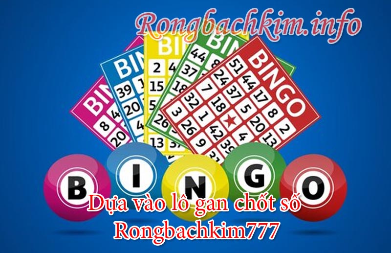 Dựa vào lô gan chốt số Rongbachkim777