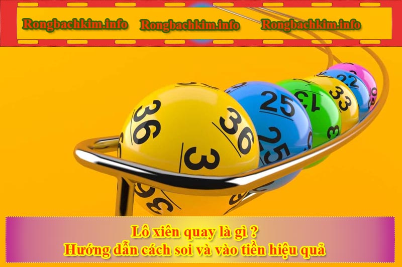 Lô xiên quay là gì ? Hướng dẫn cách soi và vào tiền hiệu quả