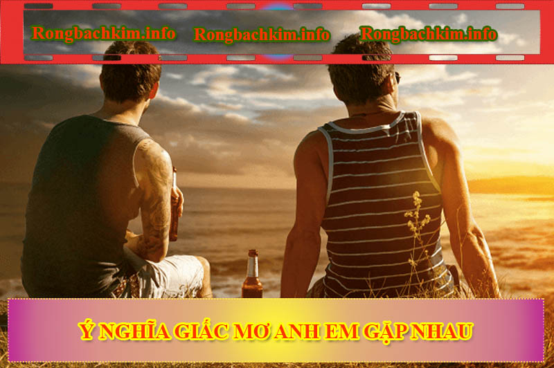 Ý nghĩa giấc mơ anh em gặp nhau