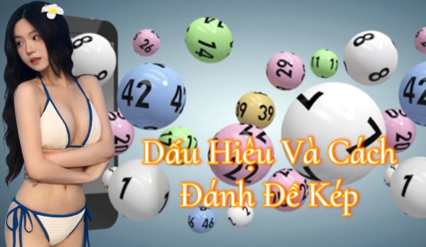 Dấu hiệu Đề về kép và cách đánh Đề Kép chuẩn