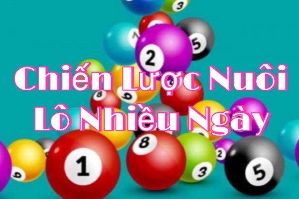 Chiến Lược Nuôi Lô Nhiều Ngày Dưới Góc Độ Hiệu Quả Và Rủi Ro