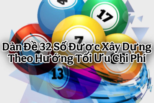 Dàn Đề 32 Số Được Xây Dựng Theo Hướng Tối Ưu Chi Phí