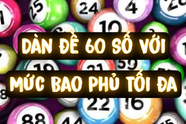 Dàn Đề 60 Số Với Mức Bao Phủ Tối Đa Và Rủi Ro Cao