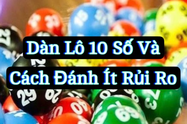 Dàn Lô 10 Số Và Cách Đánh Ít Rủi Ro
