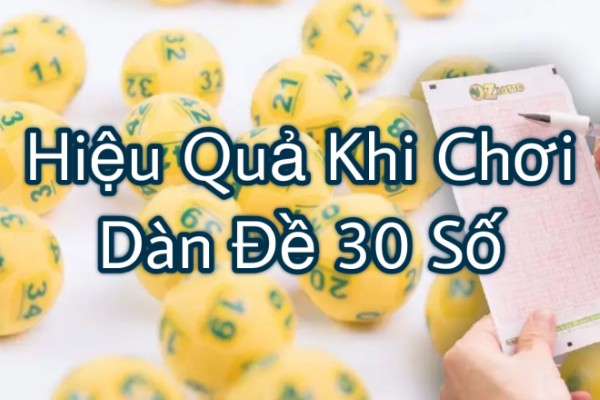Hiệu Quả Khi Chơi Dàn Đề 30 Số