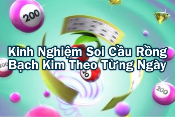 Kinh Nghiệm Soi Cầu Rồng Bạch Kim Theo Từng Ngày