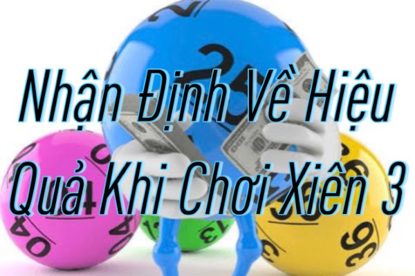 Nhận Định Về Hiệu Quả Khi Chơi Xiên 3