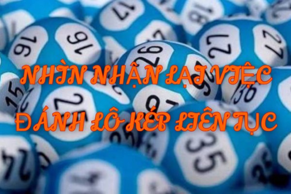 Đánh lô kép liên tục không phải là phương pháp mang tính bền vững