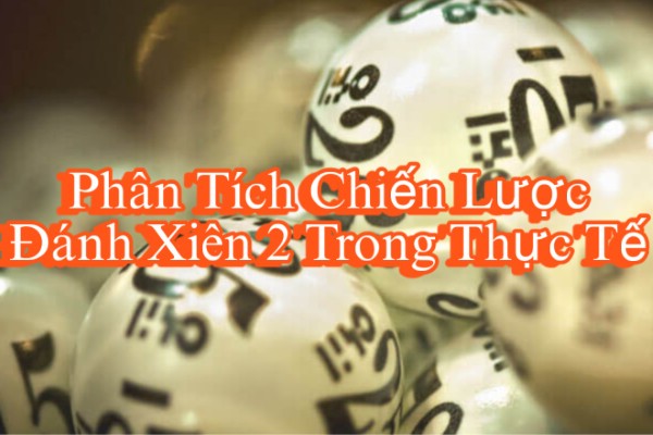 Phân Tích Chiến Lược Đánh Xiên 2 Trong Thực Tế