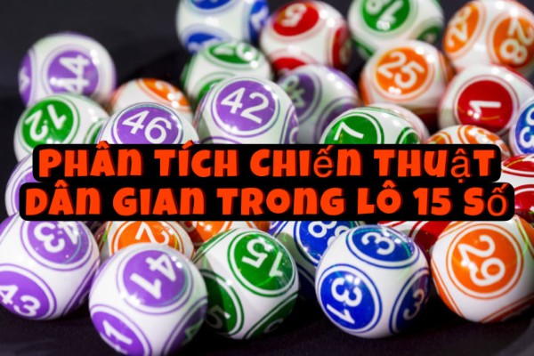 Phân Tích Chiến Thuật Dân Gian Trong Lựa Chọn Dàn Lô 15 Số
