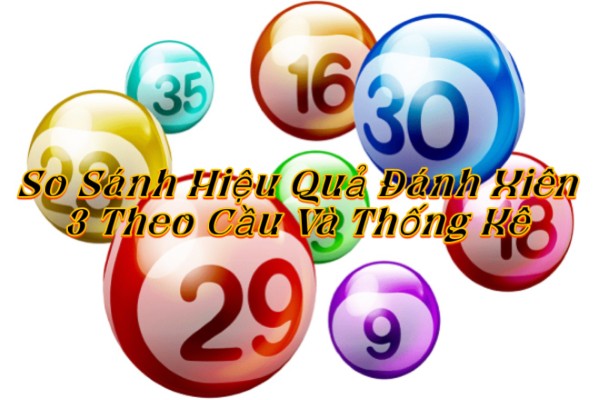 So Sánh Hiệu Quả Đánh Xiên 3 Theo Cầu Và Theo Thống Kê