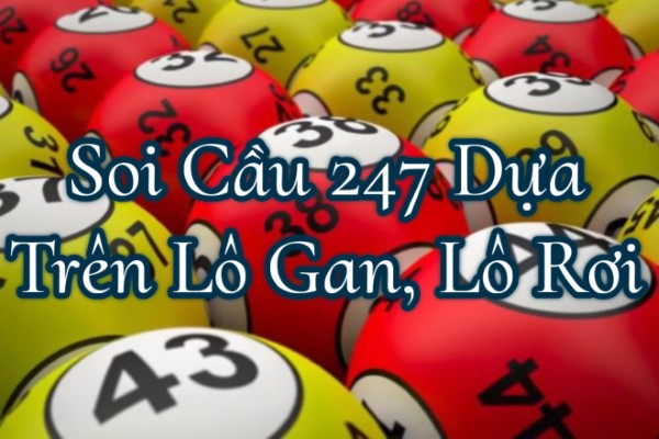 Soi Cầu 247 Dựa Trên Lô Gan, Lô Rơi Và Yếu Tố Dân Gian