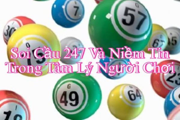 Soi Cầu 247 Và Vai Trò Của Niềm Tin Trong Tâm Lý Người Chơi