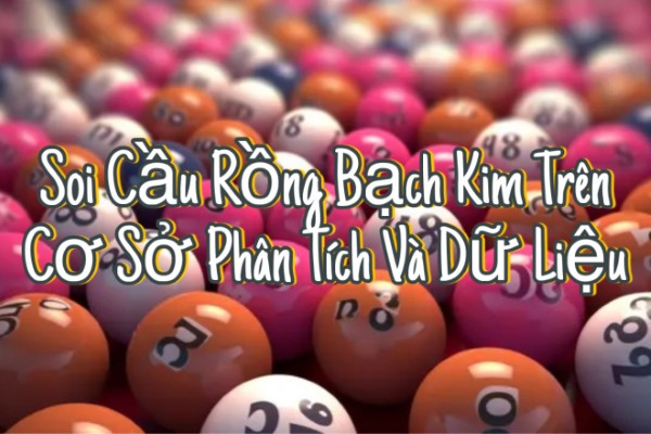 Soi Cầu Rồng Bạch Kim Trên Cơ Sở Phân Tích Và Dữ Liệu