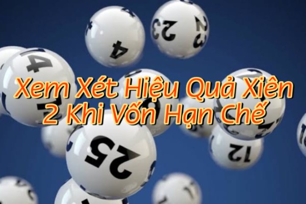 Xem Xét Hiệu Quả Của Hình Thức Xiên 2 Khi Vốn Đầu Tư Hạn Chế