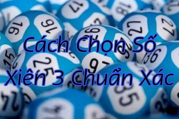 Cách Chọn Số Xiên 3 Chuẩn Xác