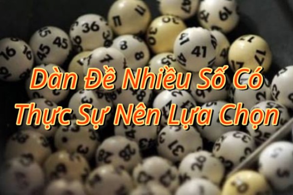 Dàn Đề Nhiều Số Có Thực Sự Nên Lựa Chọn