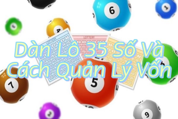 Dàn Lô 35 Số Và Cách Quản Lý Vốn