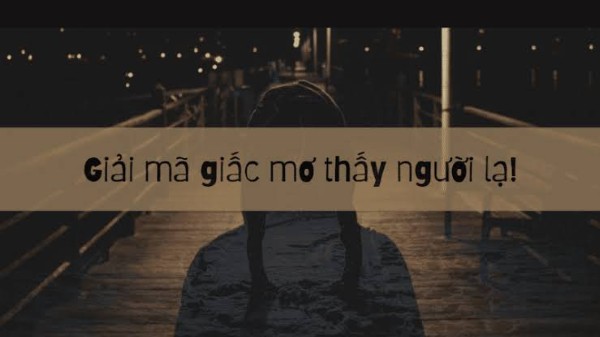 Giải Mã Giấc Mơ Thấy Người Lạ Mặt