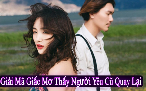 Giải Mã Giấc Mơ Thấy Người Yêu Cũ Quay Lại