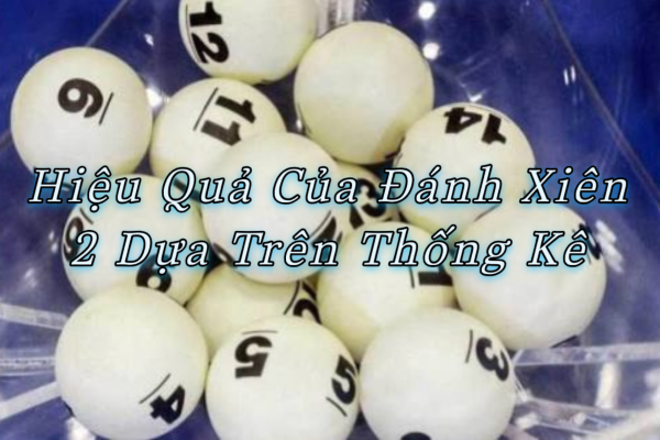 Hiệu Quả Của Đánh Xiên 2 Dựa Trên Thống Kê