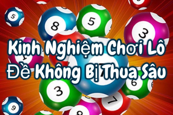Kinh Nghiệm Chơi Lô Đề Không Bị Thua Sâu