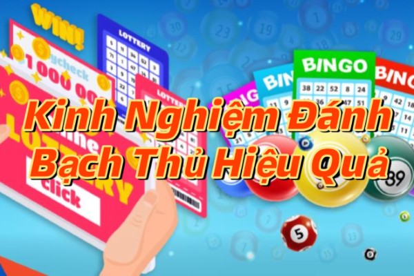 Kinh Nghiệm Đánh Bạch Thủ Hiệu Quả