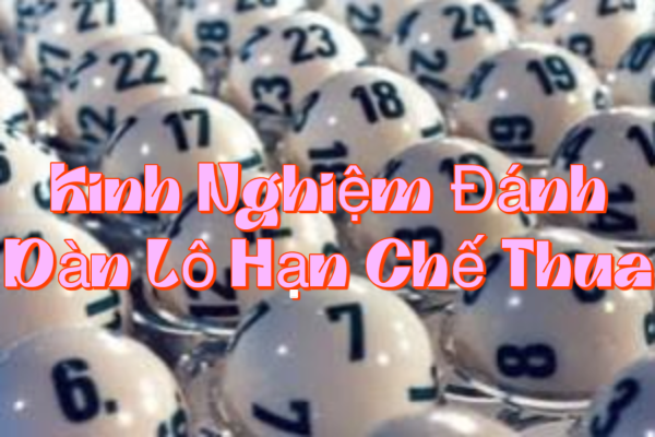 Kinh Nghiệm Đánh Dàn Lô Hạn Chế Thua