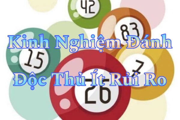 Kinh Nghiệm Đánh Độc Thủ Ít Rủi Ro