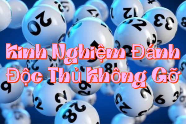 Kinh Nghiệm Đánh Độc Thủ Không Gỡ
