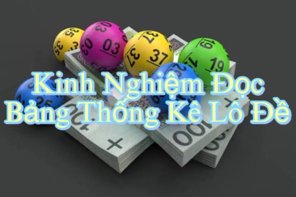 Kinh Nghiệm Đọc Bảng Thống Kê Lô Đề