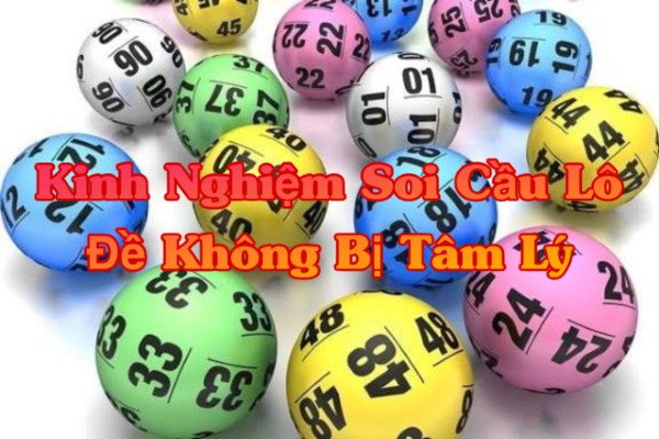 Kinh Nghiệm Soi Cầu Lô Đề Không Bị Tâm Lý