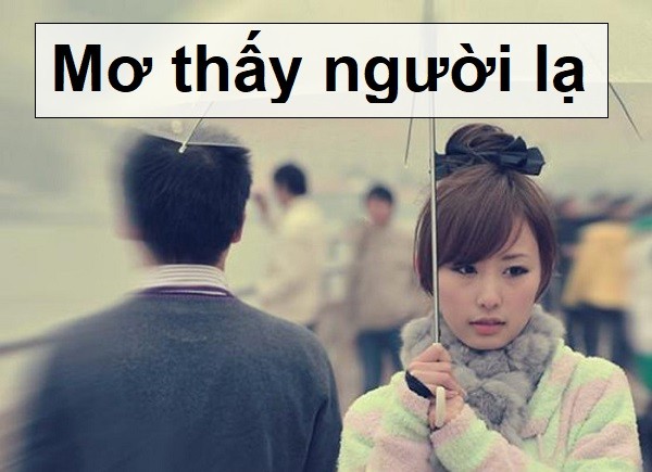 Con số chung khi mơ thấy người lạ mặt