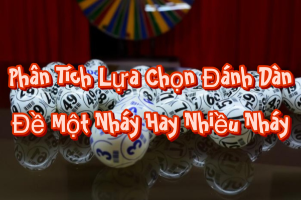 Phân Tích Lựa Chọn Đánh Dàn Đề Một Nháy Hay Nhiều Nháy