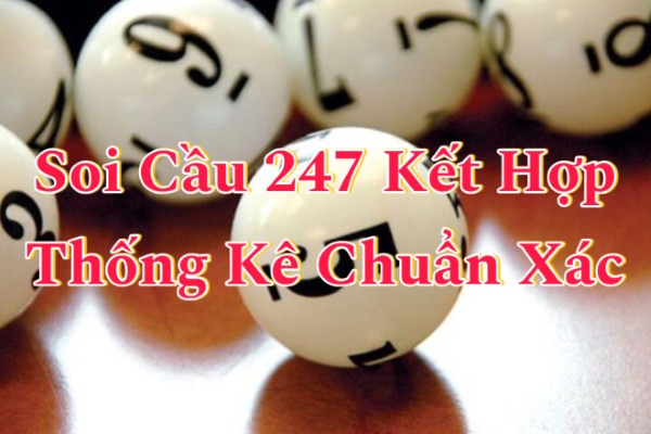 Soi Cầu 247 Kết Hợp Thống Kê Chuẩn Xác