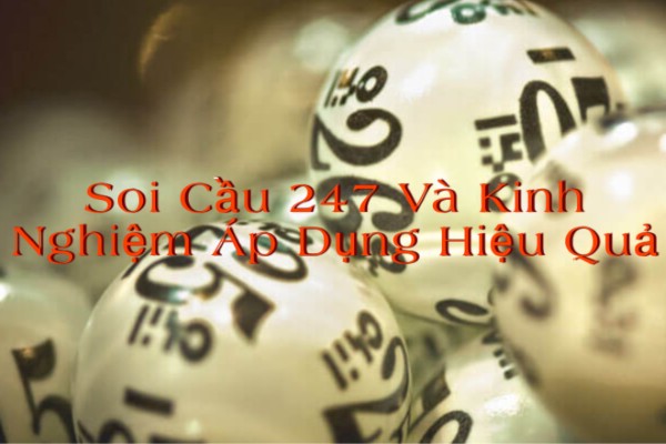 Soi Cầu 247 Là Gì Và Kinh Nghiệm Áp Dụng Hiệu Quả