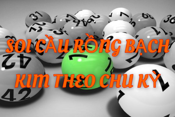 Soi Cầu Rồng Bạch Kim Theo Chu Kỳ