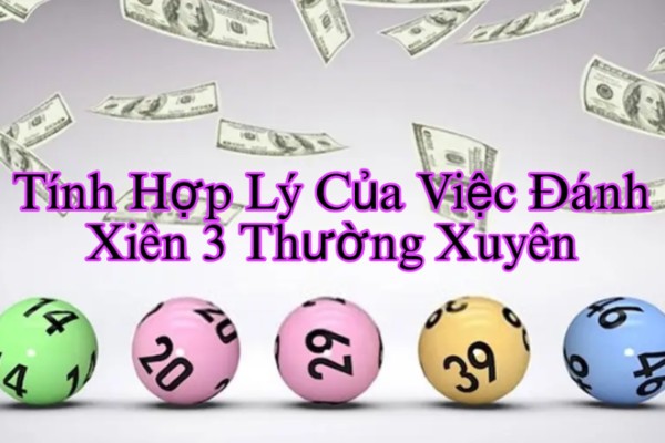 Tính Hợp Lý Của Việc Đánh Xiên 3 Thường Xuyên