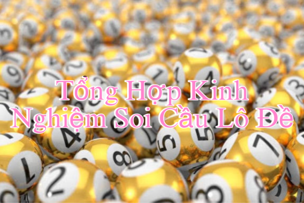 Tổng Hợp Kinh Nghiệm Soi Cầu Lô Đề