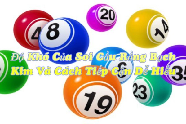 Độ Khó Của Soi Cầu Rồng Bạch Kim Và Cách Tiếp Cận Dễ Hiểu