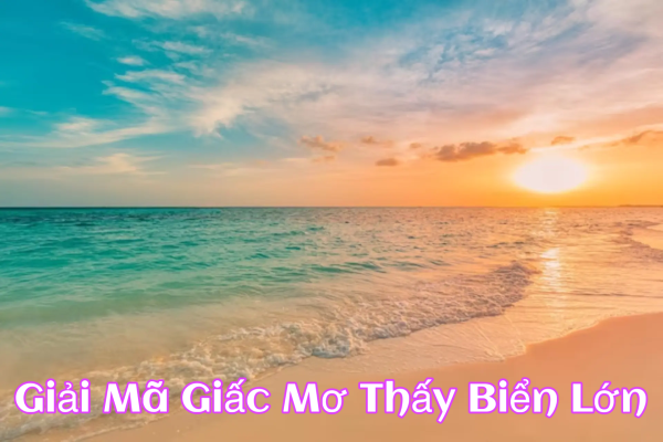 Giải Mã Giấc Mơ Thấy Biển Lớn