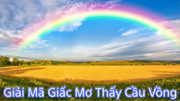 Giải Mã Giấc Mơ Thấy Cầu Vồng