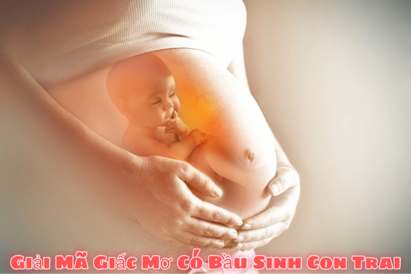 Giải Mã Giấc Mơ Thấy Có Bầu Sinh Con Trai