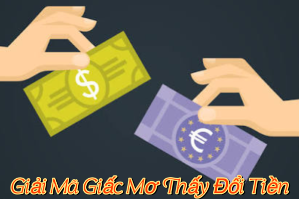 Giải Mã Giấc Mơ Thấy Đổi Tiền