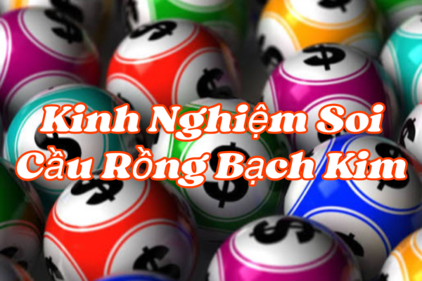 Kinh Nghiệm Soi Cầu Rồng Bạch Kim Từ Bảng Thống Kê Nhiều Ngày