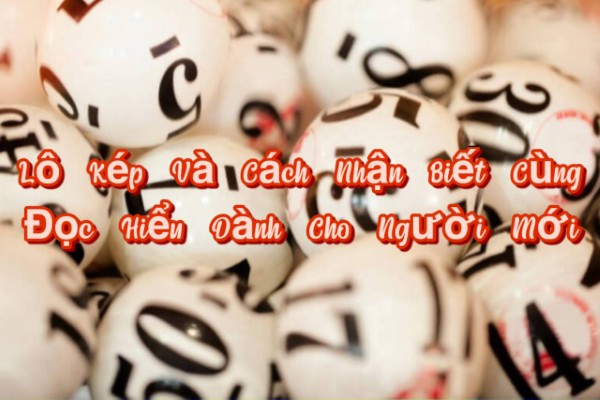 Lô Kép Và Cách Nhận Biết Cùng Đọc Hiểu Dành Cho Người Mới