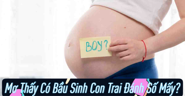 Mơ thấy mình mang thai bé trai nhiều tháng