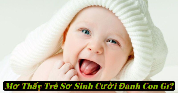 Mơ thấy trẻ sơ sinh cười với mình rất lâu